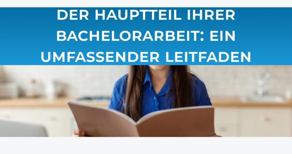 Der Hauptteil Ihrer Bachelorarbeit: Ein umfassender Leitfaden
