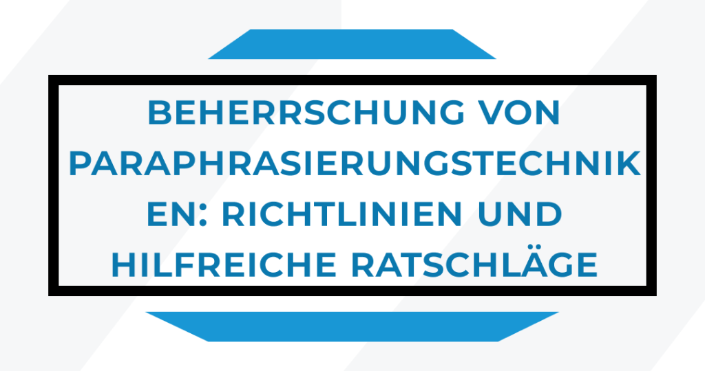 Beherrschung von Paraphrasierungstechniken: Richtlinien und hilfreiche Ratschläge
