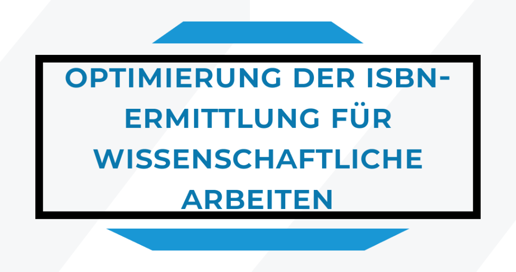 Optimierung der ISBN-Ermittlung für wissenschaftliche Arbeiten

