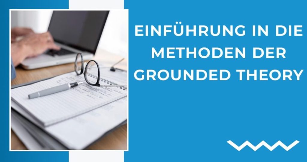 Einführung in die Methoden der Grounded Theory
