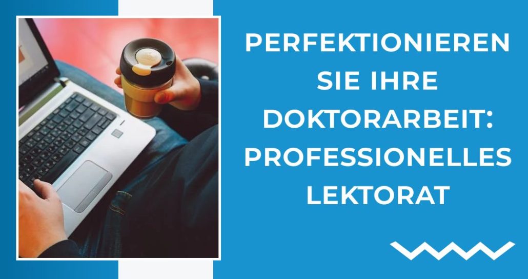 Perfektionieren Sie Ihre Doktorarbeit: Professionelles Lektorat