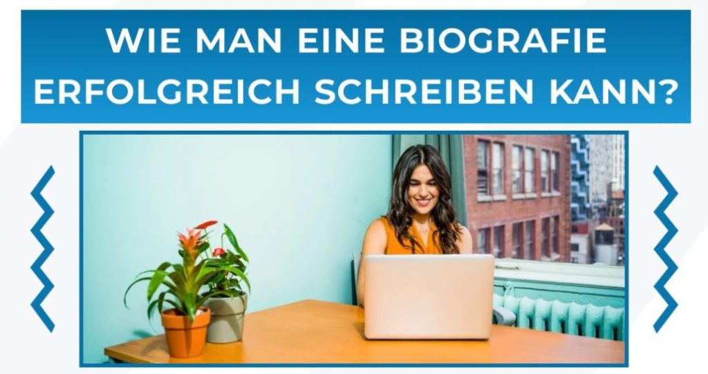 Wie man eine Biografie erfolgreich schreiben kann?
